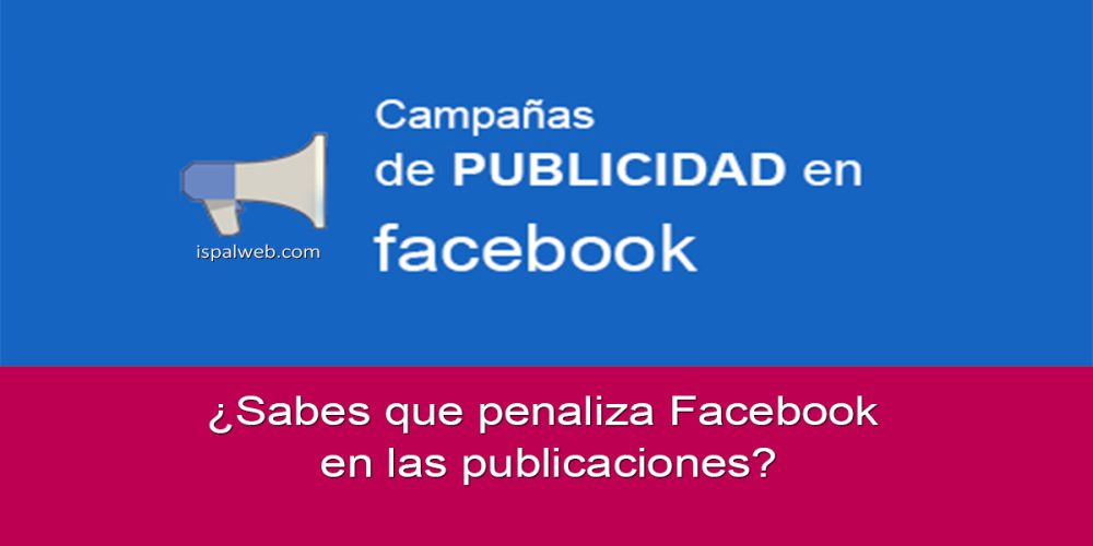 ¿ Sabes que penaliza Facebook en las publicaciones?